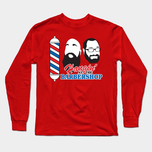 Hangin’ At The Barbershop Long Sleeve T-Shirt by WhatProductionsBobcaygeon